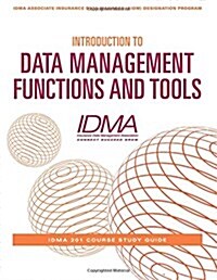 Introduction to Data Management Functions and Tools: Idma 201 Course Study Guide (Paperback)