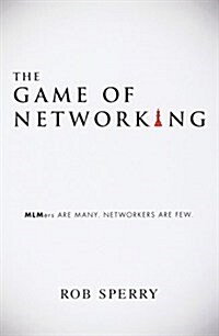 The Game of Networking: Mlmers Are Many. Networkers Are Few. (Paperback)