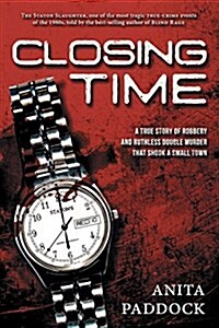 Closing Time: A True Story of Robbery and Double Murder (Paperback)