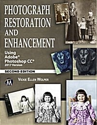 Photograph Restoration and Enhancement: Using Adobe Photoshop CC 2017 Version (Paperback, 2)