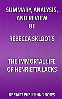 Summary, Analysis, and Review of Rebecca Skloots the Immortal Life of Henrietta Lacks (Paperback)
