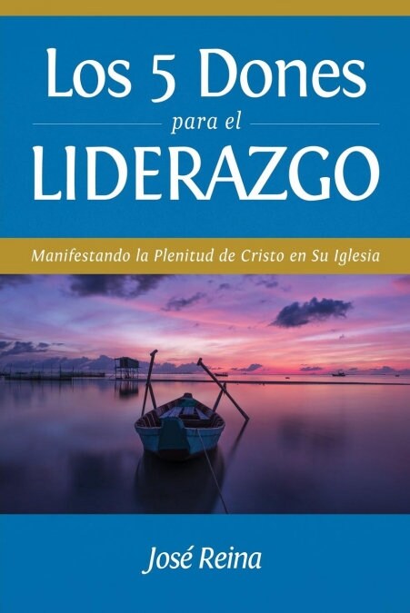 Los 5 Dones Para El Liderazgo: Manifestando La Plenitud de Cristo En Su Iglesia (Paperback)