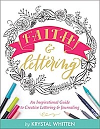 Faith & Lettering: An Inspirational Guide to Creative Lettering & Journaling (Paperback)