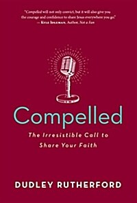 Compelled: The Irresistible Call to Share Your Faith (Paperback)
