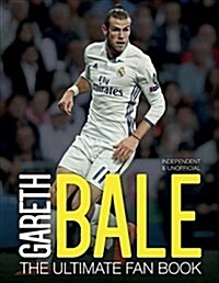 Gareth Bale: The Ultimate Fan Book (Hardcover)