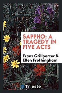 Sappho: A Tragedy in Five Acts (Paperback)