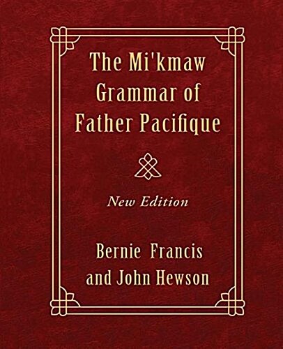 The Mikmaw Grammar of Father Pacifique: New Edition (Paperback)