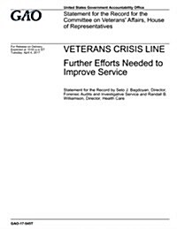 Veterans Crisis Line, Further Efforts Needed to Improve Service: Statement for the Record for the Committee on Veterans Affairs, House of Representat (Paperback)