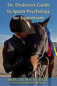 Dr. Dyslexias Guide to Sports Psychology for Equestrians (Paperback)