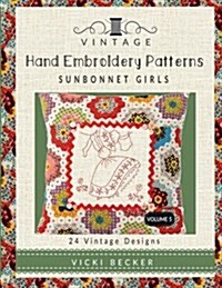 Vintage Hand Embroidery Patterns Sunbonnet Girls: 24 Authentic Vintage Designs (Paperback)
