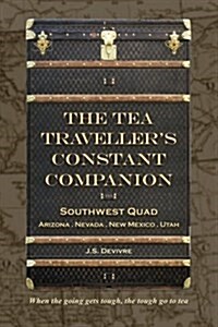 The Tea Travellers Constant Companion: Southwest Quad - Arizona . Nevada . New Mexico . Utah (Paperback)