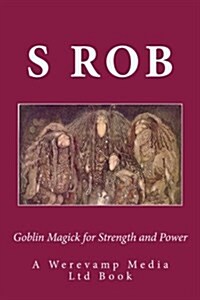 Goblin Magick for Strength and Power (Paperback)