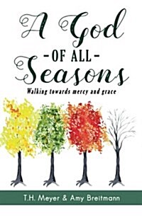 A God of All Seasons: Walking Toward Mercy, Grace, and Hope (Paperback)