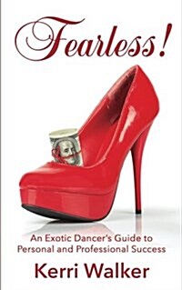 Fearless!: An Exotic Dancers Guide to Personal and Professional Success (Paperback)