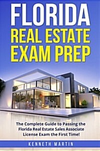 Florida Real Estate Exam Prep: The Complete Guide to Passing the Florida Real Estate Sales Associate License Exam the First Time! (Paperback)
