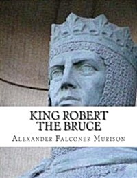 King Robert the Bruce (Paperback)