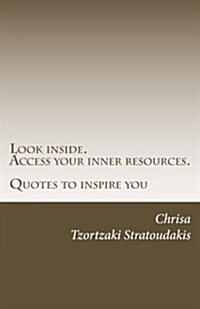 Look Inside. Access Your Inner Resources.: Quotes to Inspire You (Paperback)