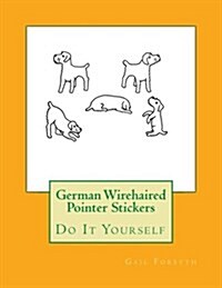 German Wirehaired Pointer Stickers: Do It Yourself (Paperback)