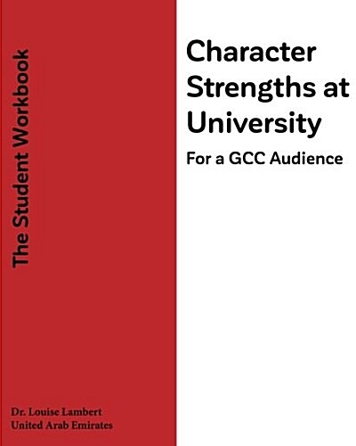 Character Strengths at University (for a Gcc Audience): The Students Workbook (Paperback)