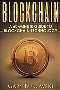 Blockchain: A 60 Minute Guide to Blockchain Technology (Paperback)