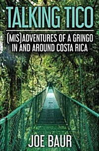 Talking Tico: (Mis)Adventures of a Gringo in and Around Costa Rica (Paperback)