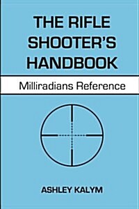 The Rifle Shooters Handbook: Milliradians Reference (Paperback)