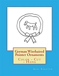 German Wirehaired Pointer Ornaments: Color - Cut - Hang (Paperback)