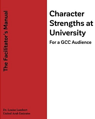 Character Strengths at University (for a Gcc Audience): The Facilitators Manual (Paperback)