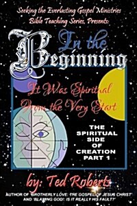 In the Beginning: It Was Spiritual from the Very Start (Paperback)