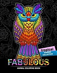 Fabulous Animals Coloring Book: Patterns of Bear, Parrot, Squirrel, Lion, Tiger, Koala, Monkey, Cats, Giraffe, Panda, Sloth and More (Paperback)