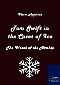 Tom Swift in the Caves of Ice: The Wreck of the Airship (Paperback)