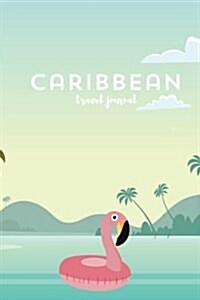 Caribbean Travel Journal - Diary. Gift for Traveler. Wanderlust. Notebook: Wanderlust Journals (Paperback)