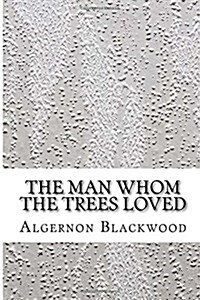 The Man Whom the Trees Loved (Paperback)