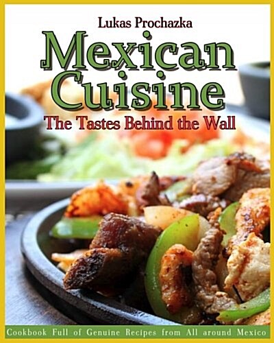 Mexican Cuisine: The Tastes Behind the Wall (Paperback)