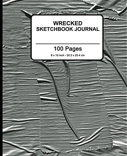 Wrecked Sketchbook Journal (Duct Tape): 7.5 X 9.25, Large Sketchbook Journal Drawing Book, 100 Pages for Sketching, Bullet Journal, Notes and More (Du (Paperback)