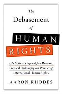 The Debasement of Human Rights: How Politics Sabotage the Ideal of Freedom (Hardcover)