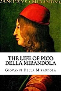 The Life of Pico Della Mirandola (Paperback)