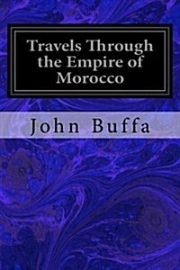 Travels Through the Empire of Morocco (Paperback)