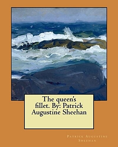 The Queens Fillet. by: Patrick Augustine Sheehan (Paperback)