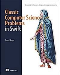 Classic Computer Science Problems in Swift: Essential Techniques for Practicing Programmers (Paperback)