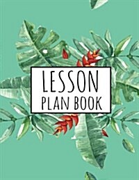 Lesson Plan Book: Teacher Plan Book - Large Print 8.5x11 - 52 Weeks Lesson Planner: Teacher Plan Book (Paperback)