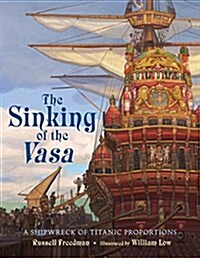 The Sinking of the Vasa: A Shipwreck of Titanic Proportions (Hardcover)