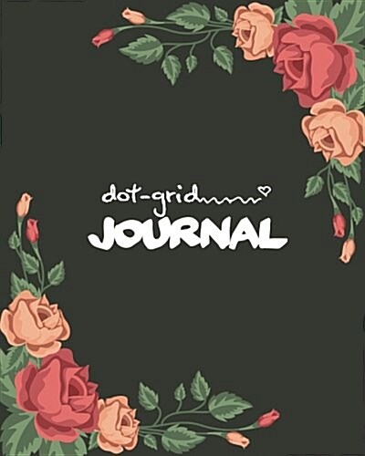 Dot Grid Journal: Bullet Journal - Flower Cover Dotted Grid Matrix Journal - 8x10 150 Pages: Dot Grid Journal (Paperback)