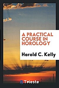 A Practical Course in Horology (Paperback)