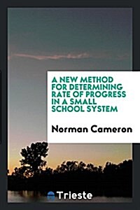 A New Method for Determining Rate of Progress in a Small School System (Paperback)