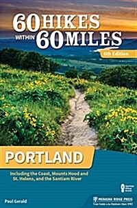 60 Hikes Within 60 Miles: Portland: Including the Coast, Mount Hood, Mount St. Helens, and the Santiam River (Paperback, 6, Revised)