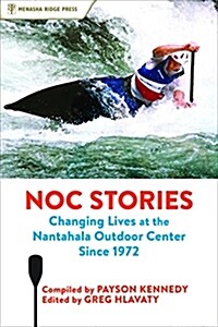 Noc Stories: Changing Lives at the Nantahala Outdoor Center Since 1972 (Paperback)