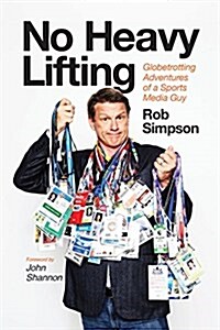 No Heavy Lifting: Globetrotting Adventures of a Sports Media Guy (Paperback)