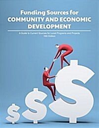 Funding Sources for Community and Economic Development: A Guide to Current Sources for Local Programs and Projects (Paperback, 16)