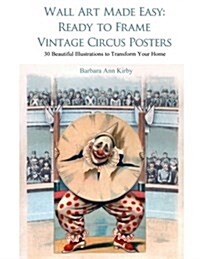 Wall Art Made Easy: Ready to Frame Vintage Circus Posters: 30 Beautiful Illustrations to Transform Your Home (Paperback)